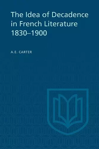 The Idea of Decadence in French Literature, 1830-1900 cover