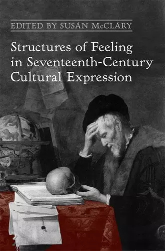 Structures of Feeling in Seventeenth-Century Cultural Expression cover