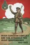 Irish Canadian Conflict and the Struggle for Irish Independence, 1912-1925 cover