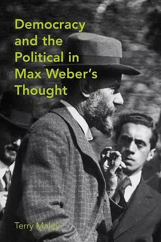 Democracy and the Political in Max Weber's Thought cover