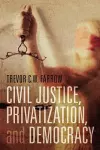 Civil Justice, Privatization, and Democracy cover