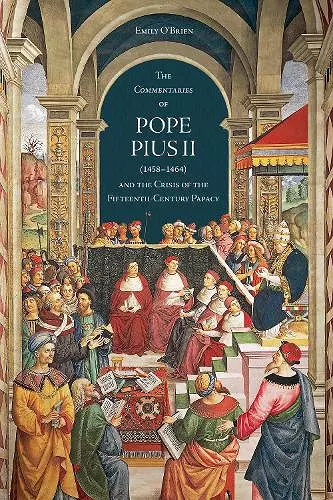 The 'Commentaries' of Pope Pius II (1458-1464) and the Crisis of the Fifteenth-Century Papacy cover