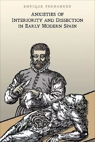 Anxieties of Interiority and Dissection in Early Modern Spain cover