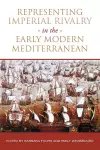 Representing Imperial Rivalry in the Early Modern Mediterranean cover