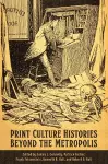 Print Culture Histories Beyond the Metropolis cover
