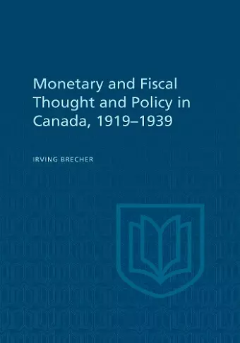 Monetary and Fiscal Thought and Policy in Canada, 1919-1939 cover