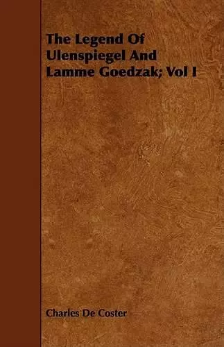 The Legend Of Ulenspiegel And Lamme Goedzak; Vol I cover