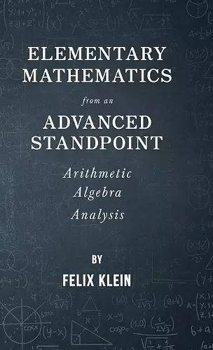 Elementary Mathematics From An Advanced Standpoint - Arithmetic - Algebra - Analysis cover