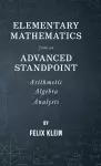 Elementary Mathematics From An Advanced Standpoint - Arithmetic - Algebra - Analysis cover