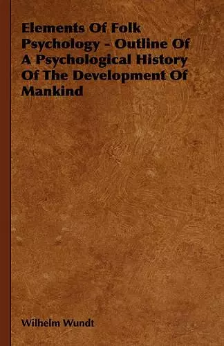 Elements Of Folk Psychology - Outline Of A Psychological History Of The Development Of Mankind cover