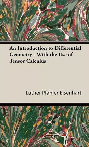 An Introduction To Differential Geometry - With The Use Of Tensor Calculus cover