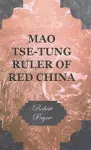 Mao Tse-Tung Ruler Of Red China cover