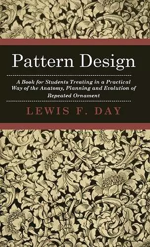 Pattern Design - A Book For Students Treating In A Practical Way Of The Anatomy, Planning And Evolution Of Repeated Ornament cover