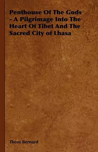 Penthouse Of The Gods - A Pilgrimage Into The Heart Of Tibet And The Sacred City of Lhasa cover