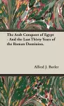 The Arab Conquest Of Egypt - And The Last Thirty Years Of The Roman Dominion. cover