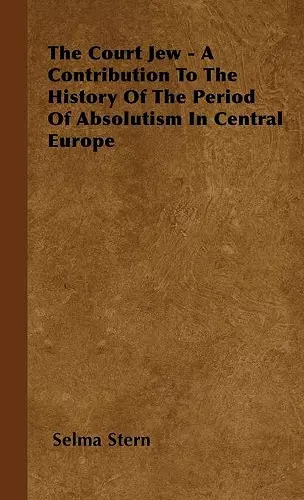 The Court Jew - A Contribution To The History Of The Period Of Absolutism In Central Europe cover