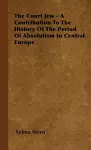 The Court Jew - A Contribution To The History Of The Period Of Absolutism In Central Europe cover