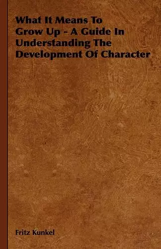 What It Means To Grow Up - A Guide In Understanding The Development Of Character cover