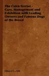 The Cairn Terrier - Care, Management and Exhibition with Leading Owners and Famous Dogs of the Breed cover