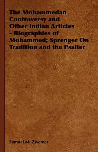 The Mohammedan Controversy and Other Indian Articles - Biographies of Mohammed; Sprenger On Tradition and the Psalter cover