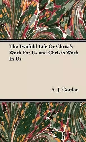 The Twofold Life Or Christ's Work For Us and Christ's Work In Us cover