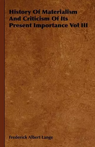 History Of Materialism And Criticism Of Its Present Importance Vol III cover