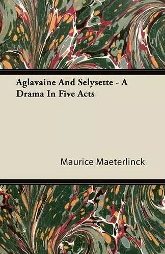 Aglavaine And Selysette - A Drama In Five Acts cover