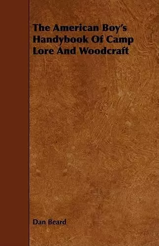 The American Boy's Handybook Of Camp Lore And Woodcraft cover