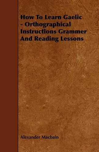 How To Learn Gaelic - Orthographical Instructions Grammer And Reading Lessons cover