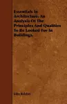 Essentials In Architecture. An Analysis Of The Principles And Qualities To Be Looked For In Buildings. cover