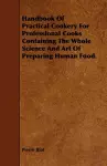 Handbook Of Practical Cookery For Professional Cooks Containing The Whole Science And Art Of Preparing Human Food. cover