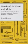 Handcraft In Wood And Metal, A Handbook Of Training In Their Practical Working For Teachers, Students, & Craftsmen cover