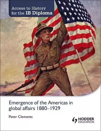 Access to History for the IB Diploma: Emergence of the Americas in global affairs 1880-1929 cover