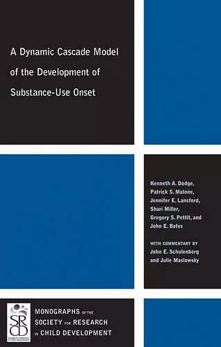 A Dynamic Cascade Model of the Development of Substance - Use Onset cover