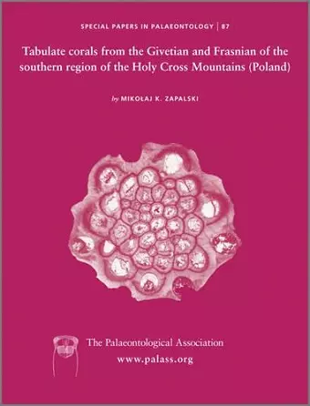 Special Papers in Palaeontology, Tabulate corals from the Givetian and Frasnian of the southern region of the Holy Cross Mountains (Poland) cover