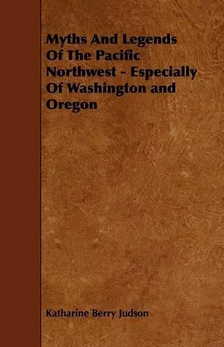 Myths And Legends Of The Pacific Northwest - Especially Of Washington and Oregon cover