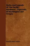 Myths And Legends Of The Pacific Northwest - Especially Of Washington and Oregon cover