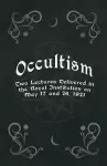 Occultism - Two Lectures Delivered In The Royal Institution On May 17 And 24, 1921 cover