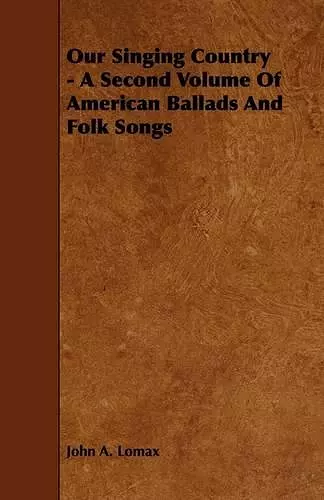 Our Singing Country - A Second Volume Of American Ballads And Folk Songs cover