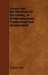 Scenes And Recollections Of Fly-Fishing, In Northumberland, Cumberland And Westmorland cover