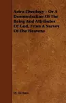 Astro-Theology - Or A Demonstration Of The Being And Attributes Of God, From A Survey Of The Heavens cover