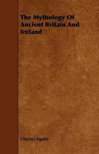 The Mythology Of Ancient Britain And Ireland cover