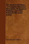 The Masters Of Ukioye - A Complete Historical Description Of Japanese Paintings And Color Prints Of The Genre School cover