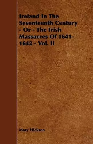 Ireland In The Seventeenth Century - Or - The Irish Massacres Of 1641-1642 - Vol. II cover