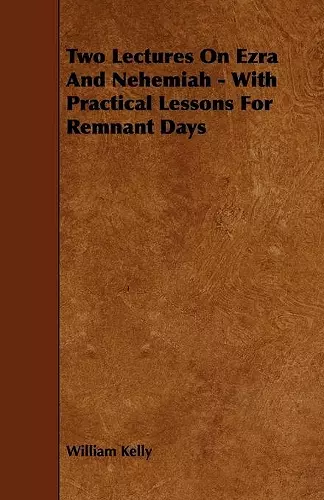 Two Lectures On Ezra And Nehemiah - With Practical Lessons For Remnant Days cover