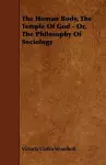 The Human Body, The Temple Of God - Or, The Philosophy Of Sociology cover