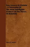 Easy Lessons In Einstein - A Discussion Of The More Intelligible Features Of The Theory Of Relativity cover