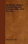 My Diaries - Being A Personal Narrative Of Events 1888 - 1914 Part Two cover