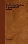 The Physical Geology & Geography Of Ireland cover
