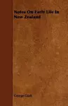 Notes On Early Life In New Zealand cover